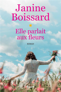 Elle parlait aux fleurs - Boissard Janine