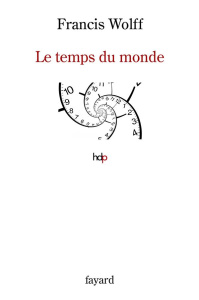 Le temps du monde. Une étude de métaphysique descriptive - Wolff Francis