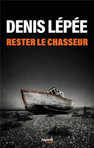 Rester le chasseur - Lépée Denis