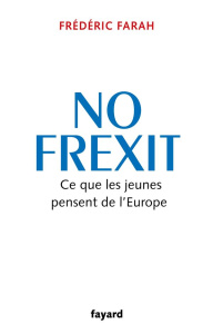 No Frexit. Ce que les jeunes pensent de l'Europe - Farah Frédéric