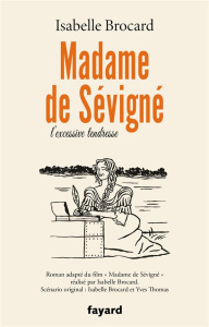 Madame de Sévigné. Ou l'excessive tendresse - Brocard Isabelle ; Thomas Yves ; Vaïsse Violette