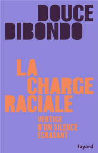La charge raciale. Vertige d'un silence écrasant - Dibondo Douce