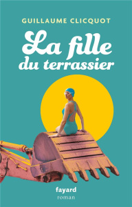 La fille du terrassier - Clicquot Guillaume