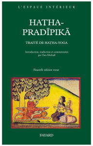 Hatha-Pradîpika. Traité de Hatha-Yoga, Edition revue et corrigée - Svatmarama Yogi ; Michaël Tara