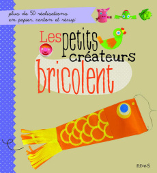 Les petits créateurs bricolent - Damasio Muriel ; Lebailly Vanessa