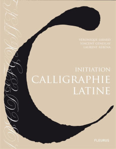 Calligraphie latine. Initiation - Sabard Véronique ; Geneslay Vincent ; Rébéna Laure