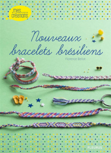 Nouveaux bracelets brésiliens - Bellot Florence ; Besse Fabrice ; Roy Sonia