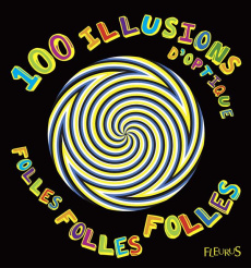 100 illusions d'optique folles, folles, folles - COLLECTIF