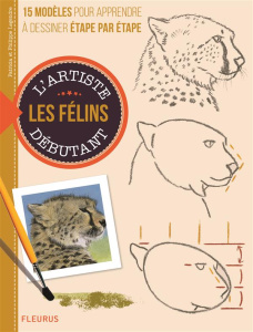 Dessiner et peindre les félins - Legendre Patricia ; Legendre Philippe