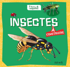 Insectes à construire - Bampton Claire ; Montgomery Lee ; Nagel Françoise