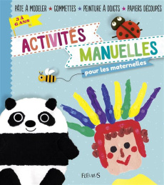 Activités manuelles pour les maternelles. 3 à 6 ans - Jezewski Mayumi ; Fouquier Elsa ; Desclides Coline