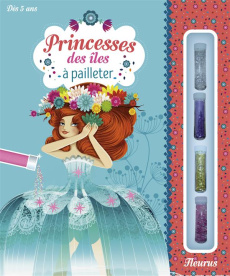 Princesse des îles à pailleter. Avec 4 cartes à décorer, 4 tubes de paillettes, 1 pique en bois, 1 p - Petracchi Alexandra ; Stefano Laurent