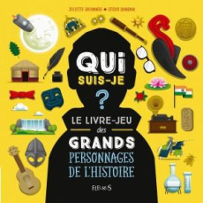 Qui suis-je ? Le livre-jeu des grands personnages de l'histoire - Saumande Juliette ; Morin Maxime