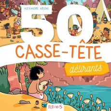 50 casse-tête délirants - Arlène Alexandre