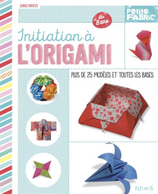 Initiation à l'origami. Plus de 25 modèles et toutes les bases, dès 8 ans - Hirota Junko ; Mussotte Bertrand