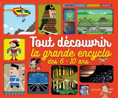 Tout découvrir - La grande encyclo des 6-10 ans. Histoire - Sciences - Géographie - Animaux - COLLECTIF/KIKO