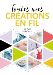 Toutes mes créations en fil - Soulères Caroline ; Eve Chloé ; Eve Léa ; Bellot F