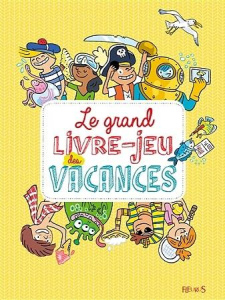 Le grand livre-jeu des vacances. 150 jeux pour apprendre au soleil - Billioud Jean-Michel ; Maruéjol Florence ; Olivier