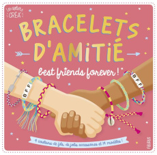 Bracelets d'amitié best friends forever ! Avec 4 couleurs de fils, de jolis accessoires et 14 modèle - Bellot Florence ; Stefano Laurent