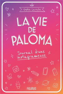 La vie de Paloma. Journal d'une instagrameuse - Laroche Sophie