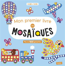 Mon premier livre de mosaïques. Avec plus de 1600 gommettes - SOLENNE ET THOMAS