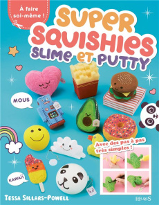 Super squishies, slime et putty ! A faire soi-même ! 36 créations faciles à réaliser ! - Sillars-Powell Tessa ; Scudiero Stéphanie