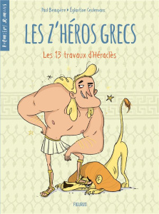 Les z'héros grecs : Les 13 travaux d'Héraclès - Beaupère Paul ; Ceulemans Eglantine