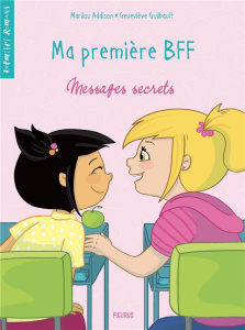 Ma première BFF : Messages secrets - Addison Marilou ; Guilbault Geneviève