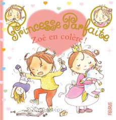 Princesse parfaite Tome 35 : Zoé en colère ! - Blanchut Fabienne ; Dubois Camille