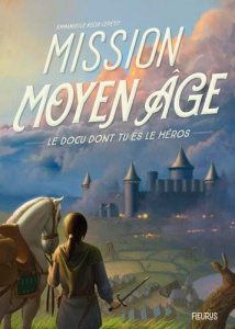 Mission Moyen Age - Lepetit Emmanuelle ; Demaegd Arnaud