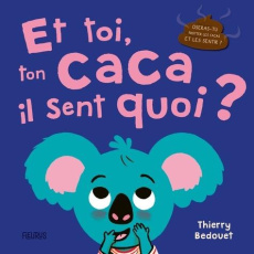 Et toi, ton caca, il sent quoi ? - Bedouet Thierry