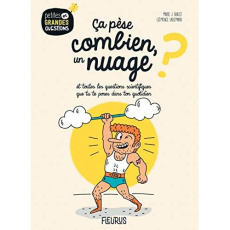 Ça pèse combien, un nuage ? Et toutes les questions scientifiques que tu te poses dans ton quotidien - Guillet Marie J. ; Lallemand Clémence