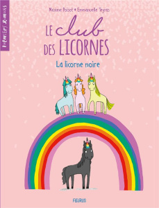 Le club des licornes : Le club des licornes. Tome 1, La licorne noire - Poisot Maxime ; Teyras Emmanuelle
