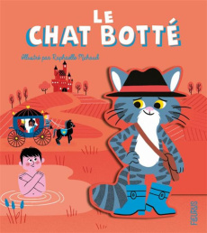 Le chat Botté. D'après un conte de Charles Perrault - Michaud Raphaëlle ; Perrault Charles