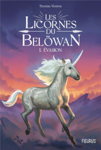 Les licornes du Belöwan Tome 1 : Evasion - Verdois Thomas