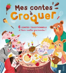 Mes contes à croquer. 6 contes traditionnels et leurs recettes gourmandes ! - Rivière Bénédicte ; Teimoy Xiana