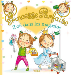 Princesse parfaite Tome 41 : Zoé dans les magasins - Blanchut Fabienne ; Dubois Camille