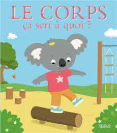 Le corps ça sert à quoi ? - Bellier Sophie ; Deheeger Jean-Sébastien