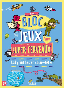Mon bloc de jeux pour super-cerveaux. Labyrinthes et casse-têtes - Méhée Loïc ; Arlène Alexandre