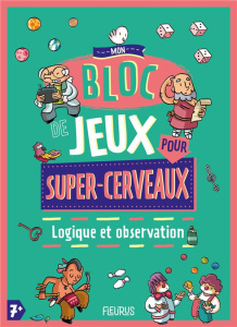 Mon bloc de jeux pour super-cerveaux. Logique et observation - Arlène Alexandre