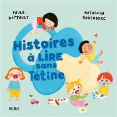 Histoires à lire sans tétine - Battault Paule ; Rosenberg Natascha