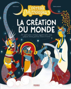 La création du monde. Les mythes grecs, nordiques, égyptiens, fons, incas, aztèques, chinois, japona - Lecan Cécile ; Lombardo Giulia