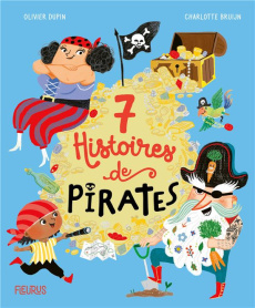 7 histoires de pirates - Dupin Olivier ; Bruijn Charlotte