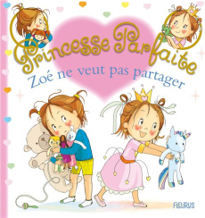 Princesse parfaite Tome 40 : Zoé ne veut pas partager - Beaumont Jacques ; Blanchut Fabienne ; Dubois Cami