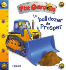 Le bulldozer de Prosper - Bélineau Nathalie ; Nesme Alexis