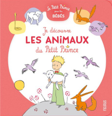 Je découvre les animaux du Petit Prince - Saint-Exupéry Antoine de