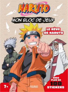 Mon bloc de jeux Naruto. Le rêve de Naruto - Avec plus de 100 stickers - Kishimoto Masashi