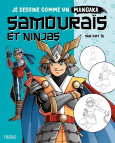 Je dessine comme un mangaka : Samouraïs et Ninjas - Ta Van Huy
