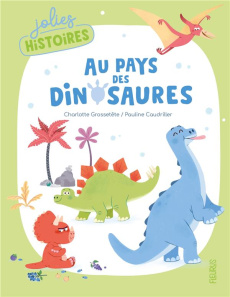 Au pays des dinosaures - Grossetête Charlotte ; Caudrillier Pauline