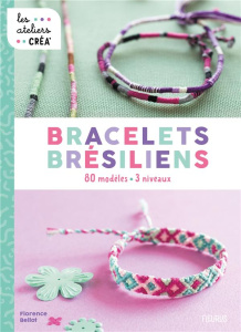 Bracelets brésiliens. 80 modèles, 3 niveaux - Bellot Florence ; Besse Fabrice ; Stefano Laurent